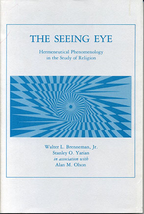Cover image for The Seeing Eye: Hermeneutical Phenomenology in the Study of Religion By Walter L. Brenneman and Stanley O. Yarian