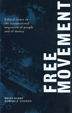 Cover image for Free Movement: Ethical Issues in the Transnational Migration of People and of Money Edited by Brian Barry and Robert E. Goodin
