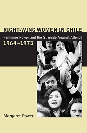 Right-Wing Women in Chile: Feminine Power and the Struggle Against