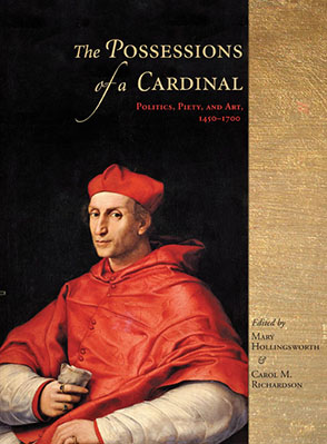 The Possessions of a Cardinal: Politics, Piety, and Art, 1450–1700 Edited  by Mary Hollingsworth and Carol M. Richardson