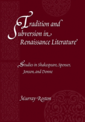 Cover image for Tradition and Subversion in Renaissance Literature: Studies in Shakespeare, Spenser, Jonson, and Donne By Murray Roston