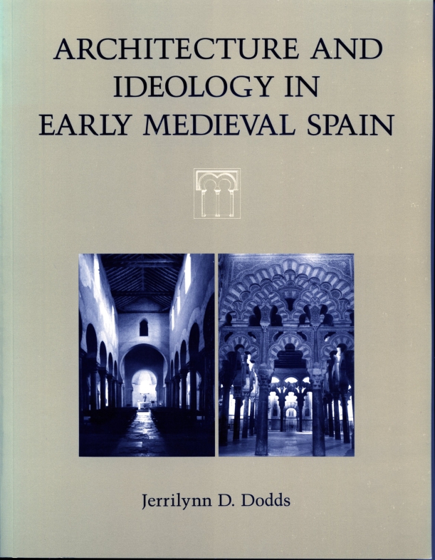 Architecture and Ideology in Early Medieval Spain Jerrilynn Denise Dodds