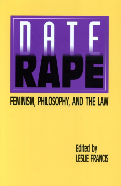 Date Rape: Feminism, Philosophy, and the Law Leslie Francis