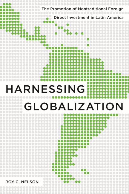 Harnessing Globalization: The Promotion of Nontraditional Foreign Direct Investment in Latin America Roy C. Nelson