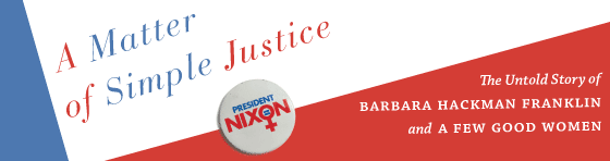Banner ad for A Matter of Simple Justice, The Untold Story of Barbara Hackman Franklin and a Few Good Women by Lee Stout