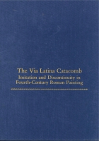 Cover image for The Via Latina Catacomb: Imitation and Discontinuity in Fourth-Century Roman Painting By William Tronzo