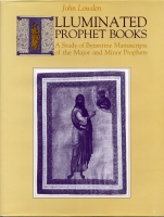 Cover image for Illuminated Prophet Books: A Study of Byzantine Manuscripts of the Major and Minor Prophets By John Lowden