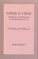 Cover image for Power in Verse: Metaphor and Metonymy in the Renaissance Lyric By Jane Hedley