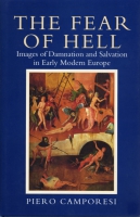 Cover image for The Fear of Hell: Images of Damnation and Salvation in Early Modern Europe By Piero Camporesi
