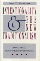 Cover image for Intentionality and the New Traditionalism: Some Liminal Means to Literary Revisionism By John T. Shawcross