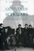 Cover image for Gentlemen and Scholars: College and Community in the “Age of the University,” 1865–1917 By William Bruce Leslie