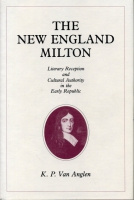 Cover image for The New England Milton: Literary Reception and Cultural Authority in the Early Republic By Kevin Van Anglen
