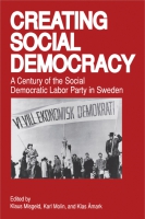 Cover image for Creating Social Democracy: A Century of the Social Democratic Labor Party in Sweden Edited by Klaus Misgeld, Karl Molin, and Edited byKlas Åmark