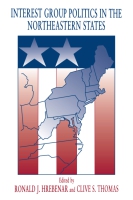 Cover image for Interest Group Politics in the Northeastern States By Ronald  J. Hrebenar and Clive  S. Thomas