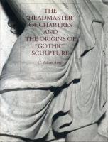 Cover image for The “Headmaster” of Chartres and the Origins of “Gothic” Sculpture By C. Edson Armi