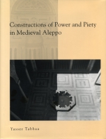 Cover image for Constructions of Power and Piety in Medieval Aleppo By Yasser Tabbaa