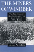 Cover image for The Miners of Windber: The Struggles of New Immigrants for Unionization, 1890s-1930s By Mildred Beik