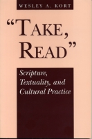 Cover image for Take, Read: Scripture, Textuality, and Cultural Practice By Wesley A. Kort
