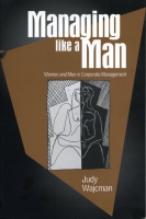 Cover image for Managing like a Man: Women and Men in Corporate Management By Judy Wajcman
