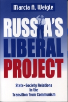 Cover image for Russia's Liberal Project: State-Society Relations in the Transition from Communism By Marcia A. Weigle