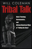 Cover image for Tribal Talk: Black Theology, Hermeneutics, and African/American Ways of “Telling the Story” By Will Coleman
