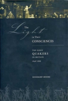 Cover image for The Light in Their Consciences: The Early Quakers in Britain, 1646–1666  By Rosemary Moore
