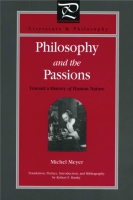 Cover image for Philosophy and the Passions: Toward a History of Human Nature By Michel Meyer and Translated by Robert F. Barsky