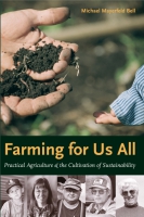 Cover image for Farming for Us All: Practical Agriculture and the Cultivation of Sustainability By Michael Mayerfeld Bell