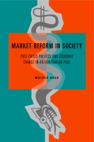 Cover image for Market Reform in Society: Post-Crisis Politics and Economic Change in Authoritarian Peru By Moisés  Arce