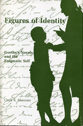 Cover image for Figures of Identity : Goethe’s Novels and the Enigmatic Self By Clark  S. Muenzer
