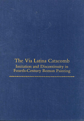 Cover image for The Via Latina Catacomb: Imitation and Discontinuity in Fourth-Century Roman Painting By William Tronzo