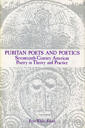 Cover image for Puritan Poets and Poetics: Seventeenth-Century American Poetry in Theory and Practice Edited by Peter L. White