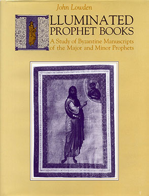 Cover image for Illuminated Prophet Books: A Study of Byzantine Manuscripts of the Major and Minor Prophets By John Lowden
