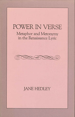 Cover image for Power in Verse: Metaphor and Metonymy in the Renaissance Lyric By Jane Hedley