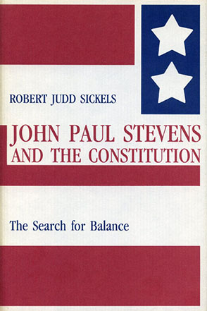 Cover image for John Paul Stevens and the Constitution: The Search for Balance By Robert Sickels