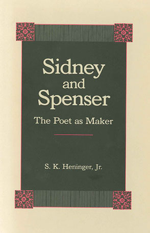Cover image for Sidney and Spenser: The Poet as Maker By S. K. Heninger