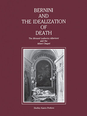 Cover image for Bernini and the Idealization of Death: The “Blessed Ludovica Albertoni” and the Altieri Chapel By Shelley Perlove