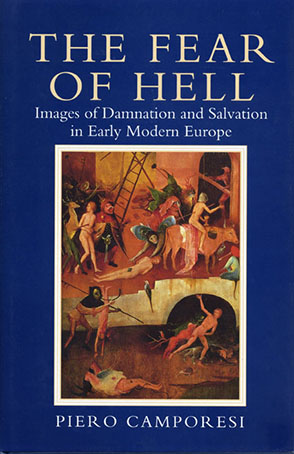 Cover image for The Fear of Hell: Images of Damnation and Salvation in Early Modern Europe By Piero Camporesi