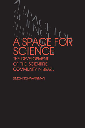 Cover image for A Space for Science: The Development of the Scientific Community in Brazil By Simon Schwartzman
