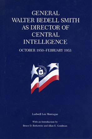 Cover image for General Walter Bedell Smith as Director of Central Intelligence, October 1950–February 1953 By Ludwell L. Montague