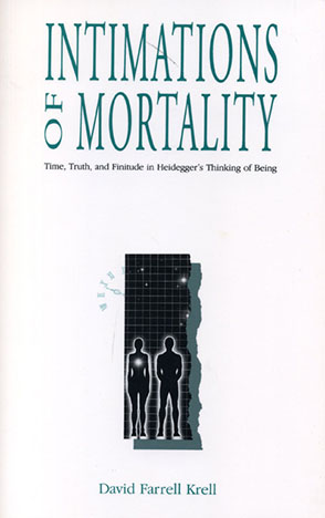 Cover image for Intimations of Mortality: Time, Truth, and Finitude in Heidegger's Thinking of Being By David Farrell Krell