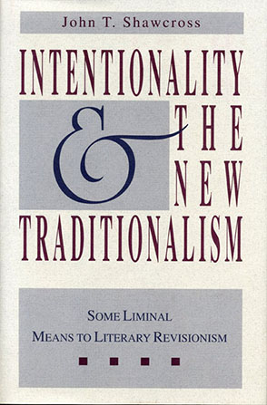 Cover image for Intentionality and the New Traditionalism: Some Liminal Means to Literary Revisionism By John T. Shawcross