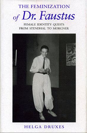 Cover image for The Feminization of Dr. Faustus: Female Identity Quests from Stendhal to Morgner By Helga Druxes