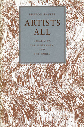 Cover image for Artists All: Creativity, the University, and the World By Burton Raffel