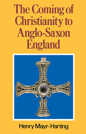 Cover image for The Coming of Christianity to Anglo-Saxon England: Third Edition By Henry Mayr-Harting