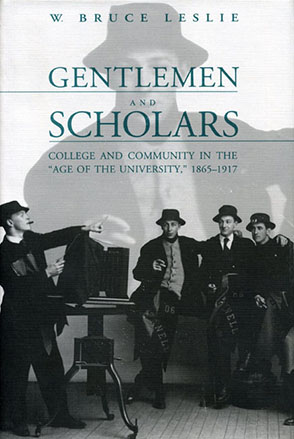 Cover image for Gentlemen and Scholars: College and Community in the “Age of the University,” 1865–1917 By William Bruce Leslie