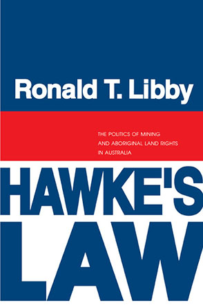 Cover image for Hawke's Law: The Politics of Mining and Aboriginal Land Rights in Australia By Ronald Libby