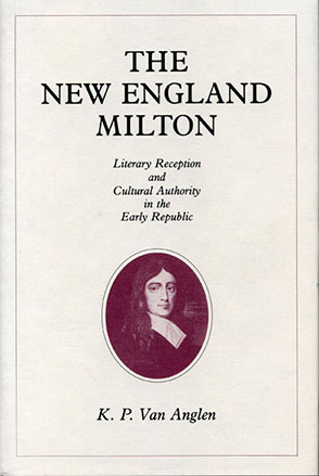 Cover image for The New England Milton: Literary Reception and Cultural Authority in the Early Republic By Kevin Van Anglen