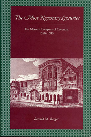 Cover image for The Most Necessary Luxuries: The Mercers’ Company of Coventry, 1550–1680 By Ronald M. Berger