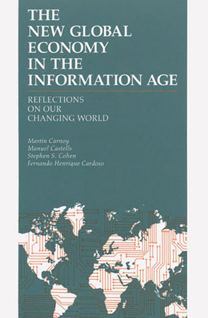 Cover image for The New Global Economy in the Information Age : Reflections on Our Changing World By Martin Carnoy, Manuel Castells, Stephen Cohen, and Fernando-Henrique Cardoso